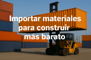 Importar materiales de construcción desde China para reducir costos